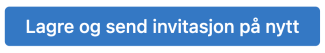 Klikk på 'Lagre og send invitasjon på nytt' 